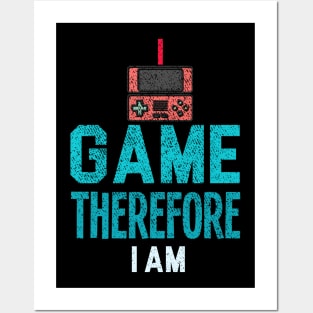 I Game Therefore I Am Posters and Art